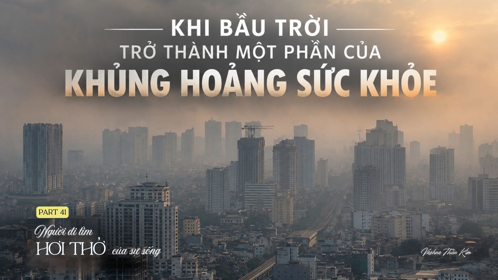 Tập 41: KHI BẦU TRỜI TRỞ THÀNH MỘT PHẦN CỦA KHỦNG HOẢNG SỨC KHỎE - Người Đi Tìm Hơi Thở Của Sự Sống
